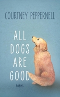 All Dogs are Good: Deluxe Edition 1771684674 Book Cover