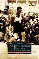 Boston's Boxing Heritage: Prizefighting from 1882-1955 1531607446 Book Cover