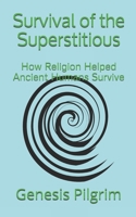 Survival of the Superstitious: How Religion Helped Ancient Humans Survive 1733314539 Book Cover