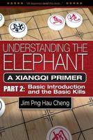 Understanding the Elephant: A Xiangqi Primer Part 2: Basic Introduction and Basic Kills 9574339998 Book Cover