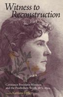 Witness to Reconstruction: Constance Fenimore Woolson and the Postbellum South, 1873-1894 1617038318 Book Cover