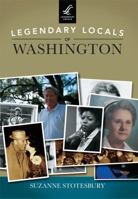 Legendary Locals of Washington 1467102385 Book Cover