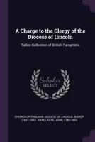 A Charge to the Clergy of the Diocese of Lincoln 1149270403 Book Cover