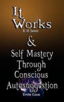It Works by R. H. Jarrett AND Self Mastery Through Conscious Autosuggestion by Emile Coue 9562914127 Book Cover