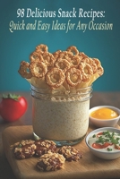 98 Delicious Snack Recipes: Quick and Easy Ideas for Any Occasion B0C81KGNT5 Book Cover