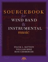 Sourcebook for Wind Band and Instrumental Music 1574631772 Book Cover