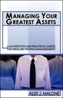 Managing Your Greatest Assets - An Essential Guide to 'Real-Life' People Management 1412000823 Book Cover