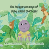 The Dangerous Hugs of Baby Nibbs the T-Rex B0GLP7ZK99 Book Cover