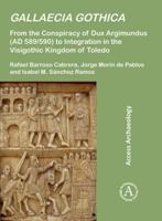 Gallaecia Gothica: From the Conspiracy of Dux Argimundus (Ad 589/590) to Integration in the Visgothic Kingdom of Toledo 1803275073 Book Cover