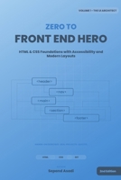Zero to Front-End Hero: Volume 1: The UI Architect (HTML & CSS) B0GHW9ZBBK Book Cover