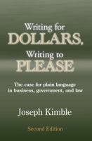Writing for Dollars, Writing to Please: The Case for Plain Language in Business, Government, and Law 1611631912 Book Cover