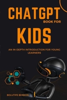 ChatGPT Book for Kids: An In-depth Introduction for Young Learners 1312387742 Book Cover