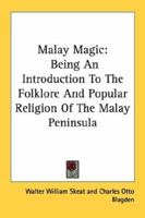 Malay Magic: Being An Introduction To The Folklore And Popular Religion Of The Malay Peninsula 1015693105 Book Cover