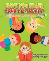 HAVE YOU FILLED YOUR PIE TODAY?: Discovering and Honouring a Child's Strengths to Foster Learning! 1739037618 Book Cover