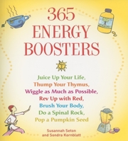 365 Energy Boosters: Juice Up Your Life, Thump Your Thymus, Wiggle as Much as Possible, Rev Up with Red, Brush Your Body, Do a Spinal Rock, Pop a Pumpkin Seed 157324869X Book Cover