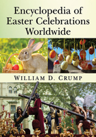 Encyclopedia of Easter Celebrations Worldwide 147668054X Book Cover