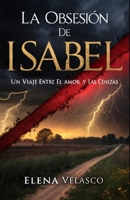 La Obsesión de Isabel: Un Viaje entre el Amor y las Cenizas (Spanish Edition) B0DY7LJQHY Book Cover