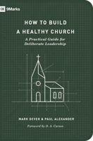 How to Build a Healthy Church: A Practical Guide for Deliberate Leadership 1433575779 Book Cover