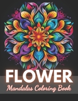 Flower Mandalas Coloring Book: High-Quality and Unique Coloring Pages B0CN6R3F5K Book Cover