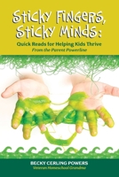 Sticky Fingers, Sticky Minds: Quick Reads for Helping Kids Thrive (From the Parent Powerline) 0967213401 Book Cover