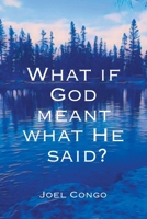 What if God Meant What He Said? 1038311918 Book Cover