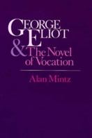 George Eliot and the Novel of Vocation 0674428552 Book Cover