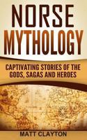 Norse Mythology: Captivating Stories of the Gods, Sagas and Heroes 1537277529 Book Cover