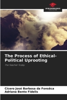The Process of Ethical-Political Uprooting: The Teacher Today B0CJXGYFGC Book Cover