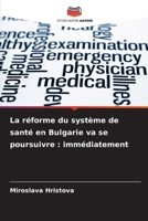 La réforme du système de santé en Bulgarie va se poursuivre: immédiatement (French Edition) 6208918472 Book Cover