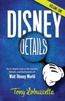 Disney Details : An in-Depth Look at the Secrets, Details, and Backstories of Walt Disney World [Volume One] 1683902491 Book Cover