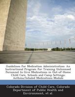 Guidelines for Medication Administration: An Instructional Program for Training Unlicensed Personnel to Give Medications in Out-of-Home Child Care, ... Settings: Asthma/Inhaled Medications Module 128887961X Book Cover