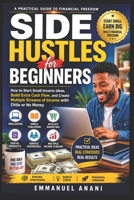 Side Hustle for Beginners: How to Start Small Income Ideas, Build Extra Cash Flow, Create Multiple Stream of Income with Little or No Money ... Affiliate Marketing, Digital Products) B0H7HVL9PK Book Cover