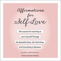 Affirmations for Self-Love: 100 Lessons for Learning to Love Yourself Through the Beautiful Days, the Hard Days, and Everything in Between 1668140594 Book Cover