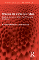 Shaping the Corporate Future: Leading Executives Share Their Vision and Strategies 1041004664 Book Cover