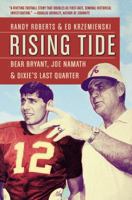 Rising Tide: Bear Bryant, Joe Namath, and Dixie's Last Quarter 1455526339 Book Cover