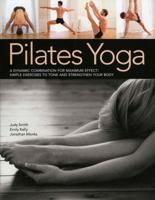 Pilates Yoga: A dynamic combination for maximum effect. Simple exercises to tone and strengthen your body 1844768805 Book Cover
