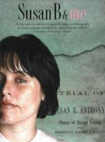 Susan B. & Me: An International Collection of Personal Writings and Photos by Women of All Ages, Dedicated to the Spirit of Women's Rights Champion, Susan B. Anthony 0930249038 Book Cover