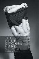 The Nude Kitchen Hand: Memoir of a Male Stripper 1524518816 Book Cover