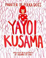 Painter of Polka Dots: Yayoi Kusama 1388736217 Book Cover
