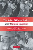 The Kaiser Wilhelm Society under National Socialism 0521181542 Book Cover