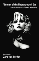 Women of the Underground: Art: Cultural Innovators Speak for Themselves 1933149337 Book Cover