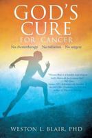 God's Cure for Cancer: No chemotherapy No radiation No surgery 1629522023 Book Cover