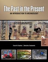 The Past in the Present: An Introduction to Archaeology 1524980005 Book Cover