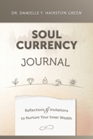 Soul Currency Journal: Reflections & Invitations to Nurture Your Inner Wealth B0GV7WNTRW Book Cover
