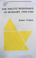 The Halutz Resistance in Hungary 1942-1944 0880331038 Book Cover
