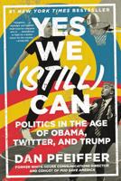 Yes We (Still) Can: Politics in the Age of Obama, Twitter, and Trump 1538711702 Book Cover