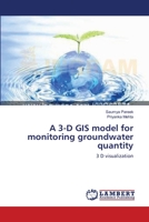 A 3-D GIS model for monitoring groundwater quantity: 3 D visualization 3659130036 Book Cover
