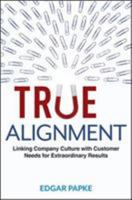 True Alignment: Linking Company Culture with Customer Needs for Extraordinary Results 1400245567 Book Cover