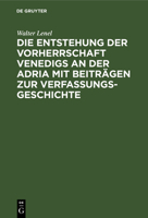 Die Entstehung Der Vorherrschaft Venedigs an Der Adria Mit Beitr�gen Zur Verfassungsgeschichte 3111303276 Book Cover