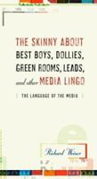 Skinny About Best Boys, Dollies, Green Rooms, Leads, and Other Media Lingo, The: The Language of the Media 0375721479 Book Cover